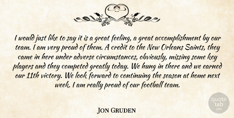 Jon Gruden Quote About Achievement, Adverse, Came, Continuing, Credit: I Would Just Like To...