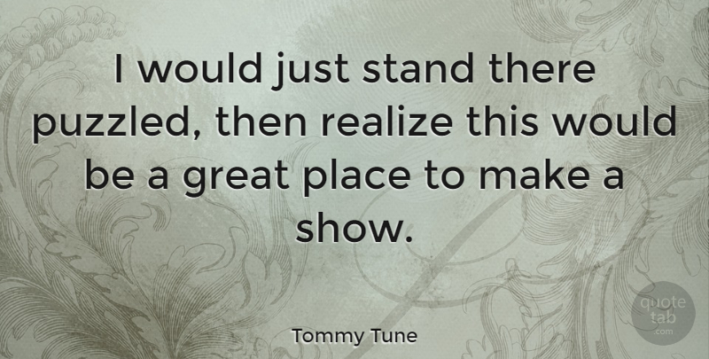 Tommy Tune Quote About American Dancer, Great: I Would Just Stand There...