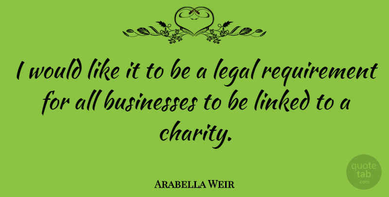 Arabella Weir Quote About Charity, Requirements, Linked: I Would Like It To...