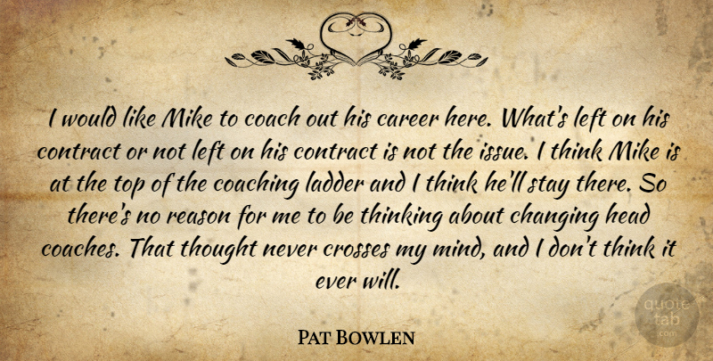 Pat Bowlen Quote About Career, Changing, Coach, Coaching, Contract: I Would Like Mike To...