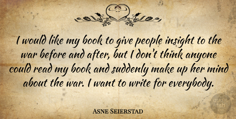 Asne Seierstad Quote About War, Book, Writing: I Would Like My Book...