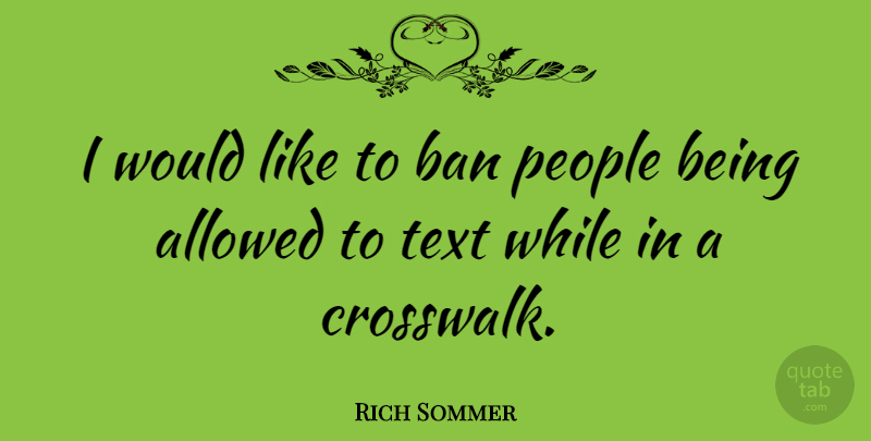 Rich Sommer Quote About People, Bans: I Would Like To Ban...