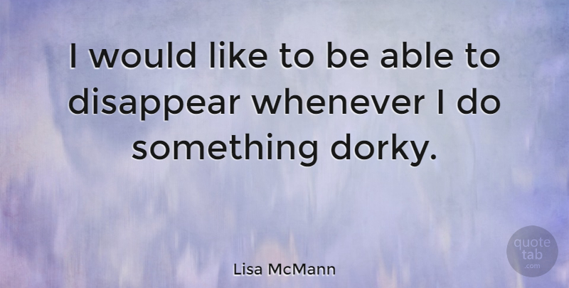 Lisa McMann Quote About undefined: I Would Like To Be...