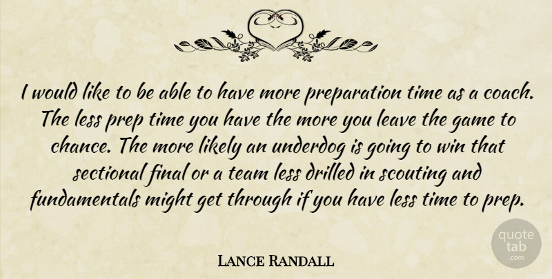 Lance Randall Quote About Final, Game, Leave, Less, Likely: I Would Like To Be...