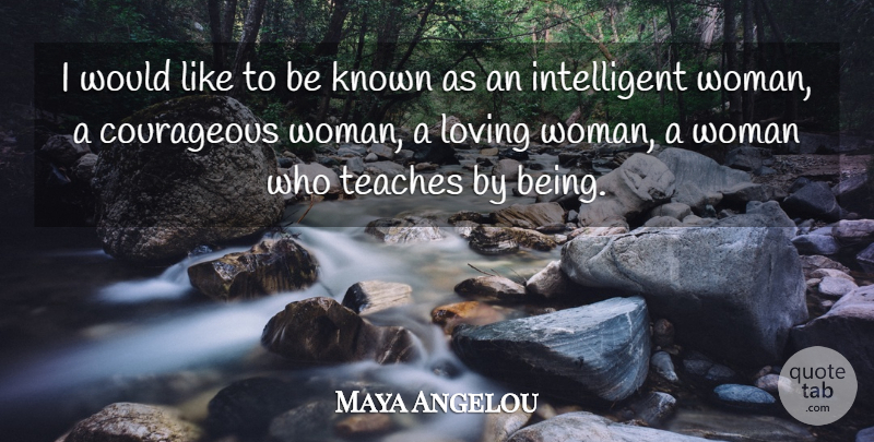 Maya Angelou Quote About Life, Intelligent, Powerful Women: I Would Like To Be...