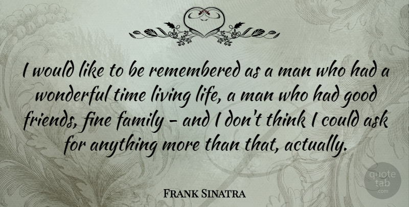 Frank Sinatra Quote About Inspirational, Family, Live Life: I Would Like To Be...