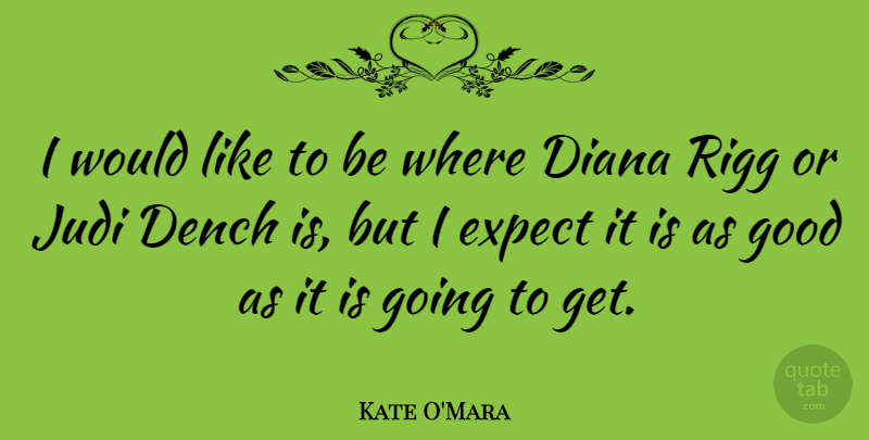 Kate O'Mara Quote About Diana, Good: I Would Like To Be...