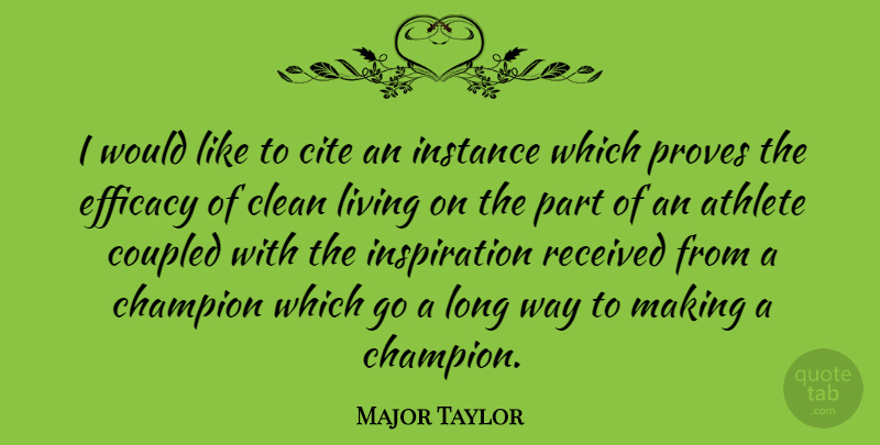 Major Taylor Quote About Inspiration, Athlete, Long: I Would Like To Cite...