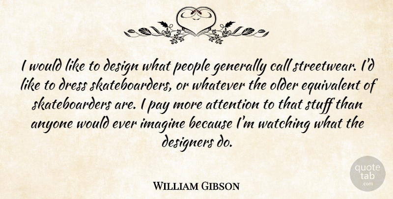 William Gibson Quote About People, Design, Dresses: I Would Like To Design...