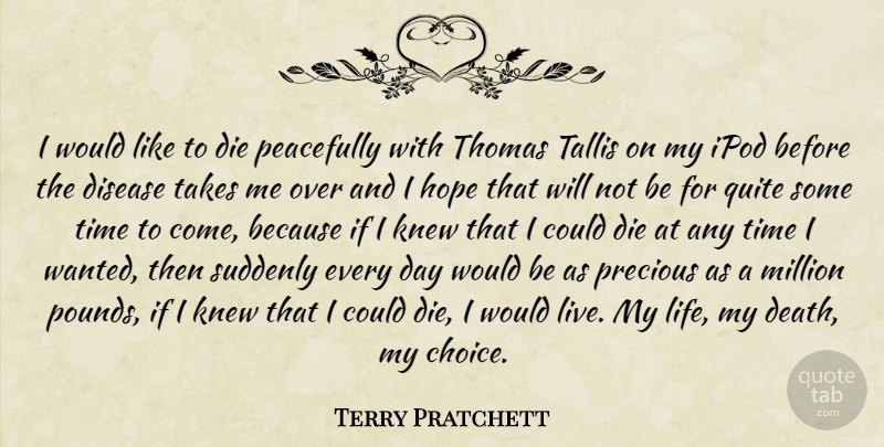 Terry Pratchett Quote About Life, Ipods, Choices: I Would Like To Die...