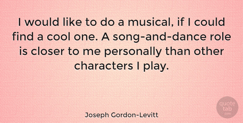 Joseph Gordon-Levitt Quote About Closer, Cool, Personally: I Would Like To Do...
