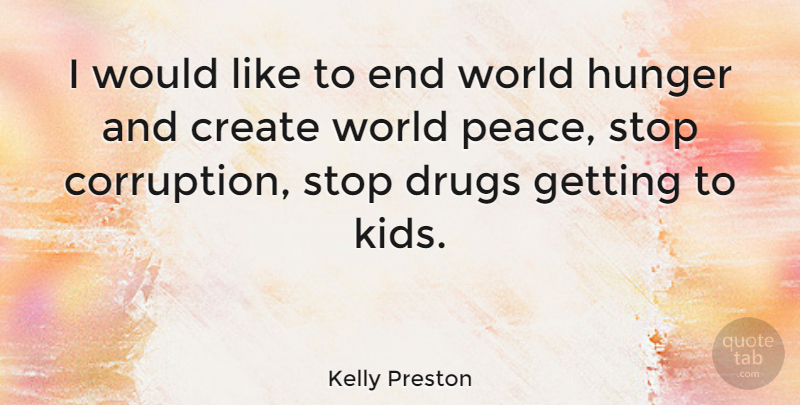 Kelly Preston Quote About Kids, Drug, World: I Would Like To End...