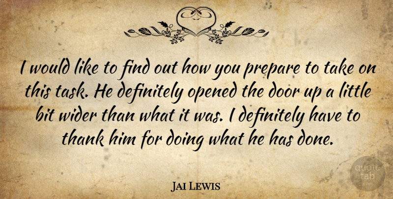 Jai Lewis Quote About Bit, Definitely, Door, Opened, Prepare: I Would Like To Find...