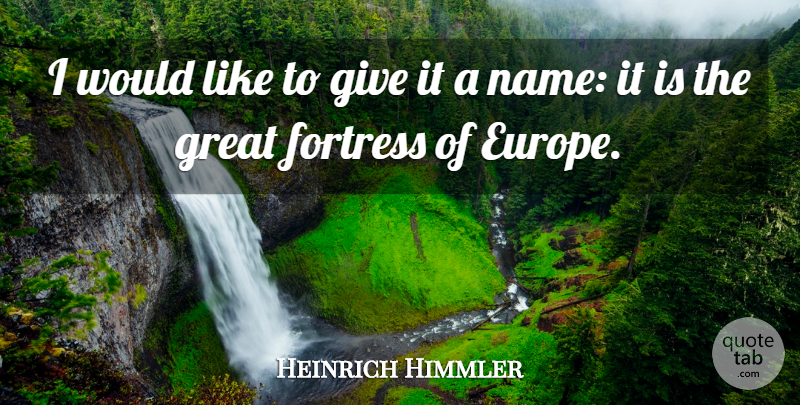 Heinrich Himmler Quote About Fortress, Great: I Would Like To Give...