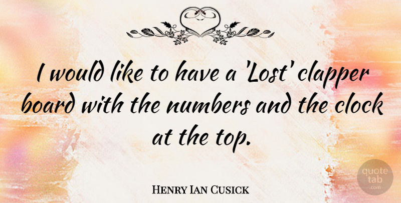 Henry Ian Cusick Quote About Board, Numbers: I Would Like To Have...