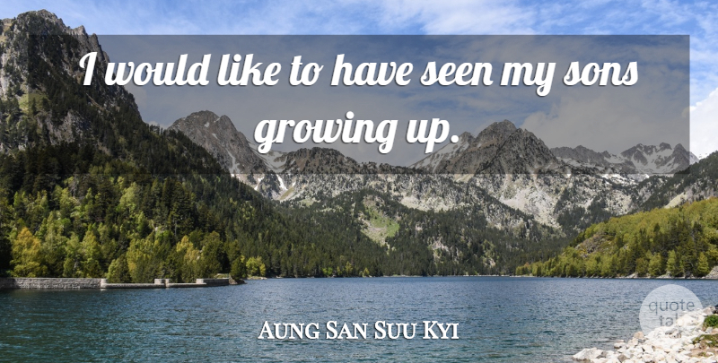 Aung San Suu Kyi Quote About Growing Up, Son, Growing: I Would Like To Have...