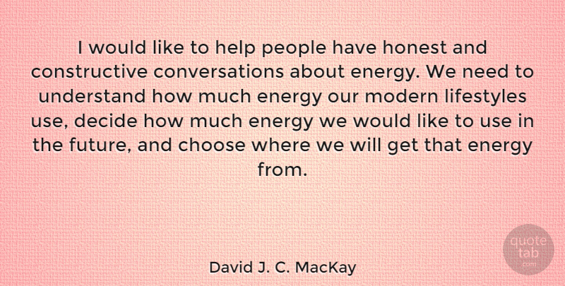 David J. C. MacKay Quote About Choose, Decide, Future, Honest, Lifestyles: I Would Like To Help...
