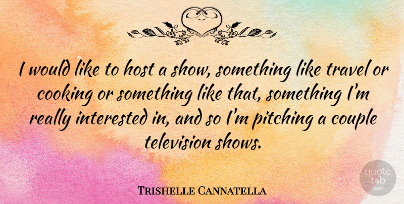 Trishelle Cannatella Quote About Couple, Cooking, Television: I Would Like To Host...