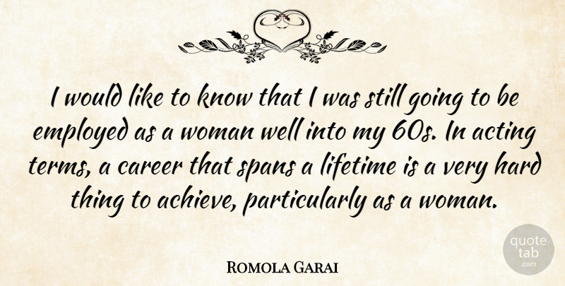 Romola Garai Quote About Careers, Acting, Lifetime: I Would Like To Know...