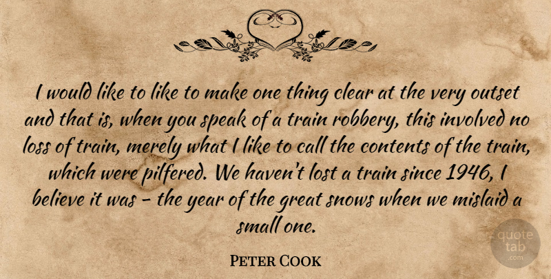 Peter Cook Quote About Believe, Loss, Years: I Would Like To Like...