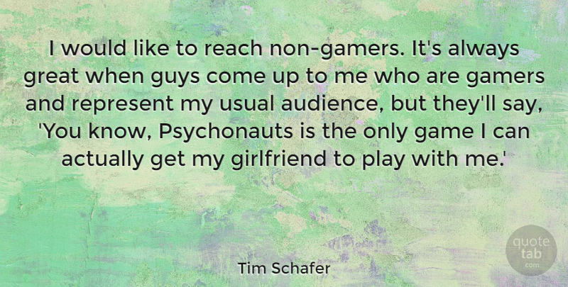 Tim Schafer Quote About Gamers, Great, Guys, Reach, Represent: I Would Like To Reach...