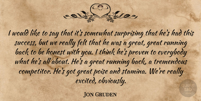 Jon Gruden Quote About Everybody, Felt, Great, Honest, Poise: I Would Like To Say...