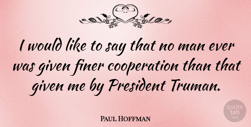 Paul Hoffman Quote About American Celebrity, Cooperation, Man: I Would Like To Say...