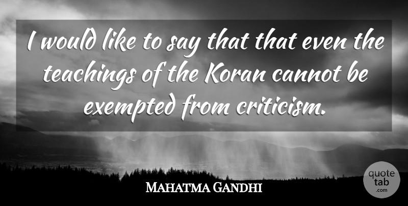Mahatma Gandhi Quote About Teaching, Islam, Criticism: I Would Like To Say...