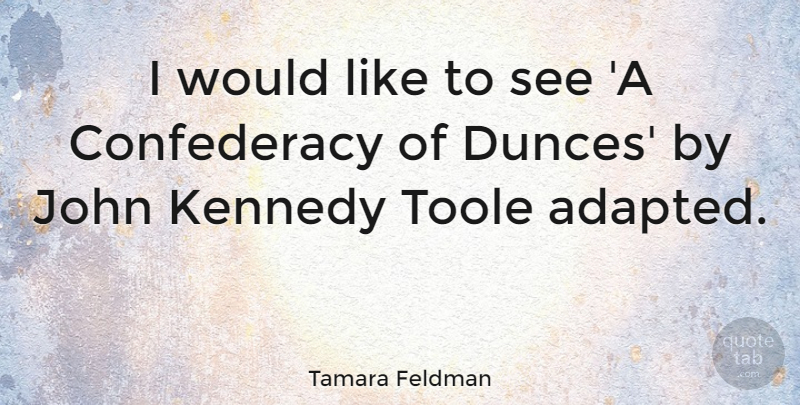 Tamara Feldman Quote About Kennedy: I Would Like To See...