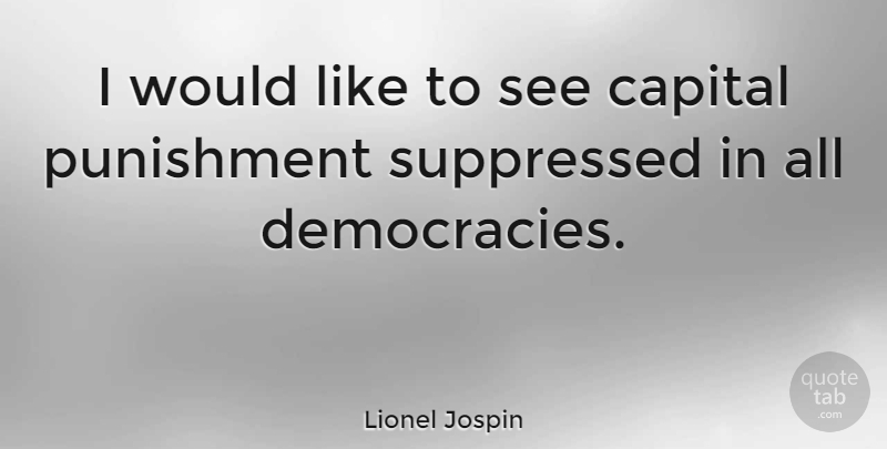 Lionel Jospin Quote About Punishment, Democracy, Capital Punishment: I Would Like To See...