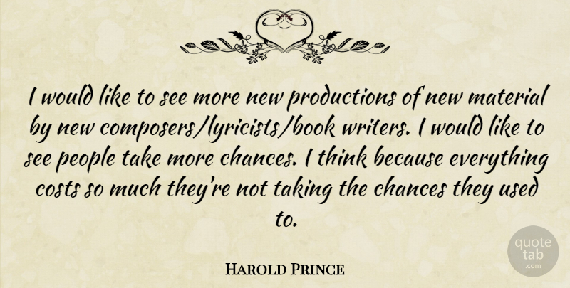 Harold Prince Quote About Book, Thinking, People: I Would Like To See...