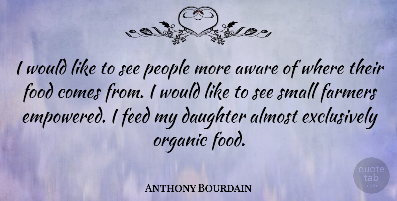 Anthony Bourdain Quote About Daughter, People, Organic Food: I Would Like To See...