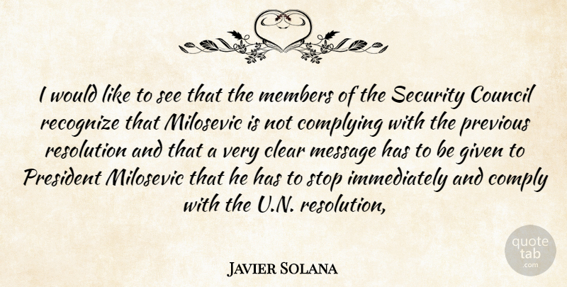Javier Solana Quote About Clear, Comply, Council, Given, Members: I Would Like To See...