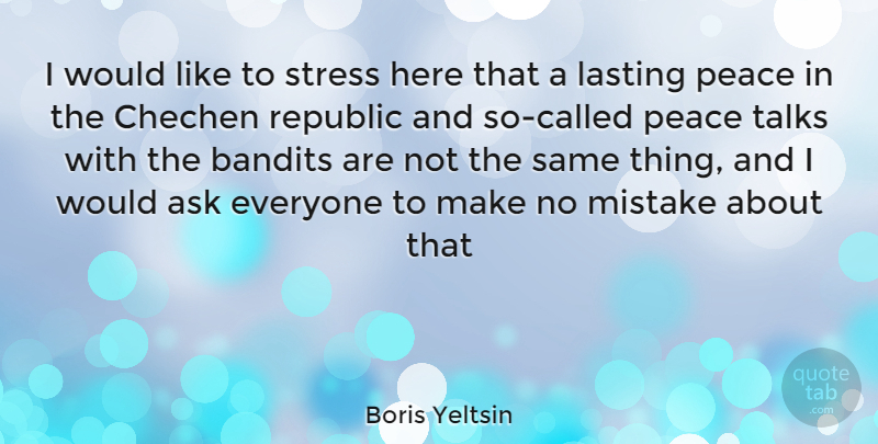 Boris Yeltsin Quote About Stress, Mistake, Republic: I Would Like To Stress...