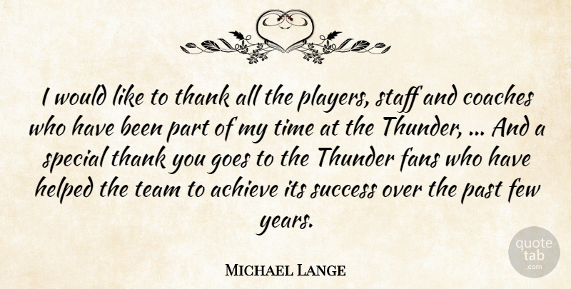 Michael Lange Quote About Achieve, Coaches, Fans, Few, Goes: I Would Like To Thank...