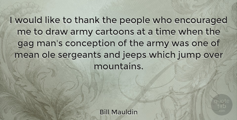 Bill Mauldin Quote About Mean, Army, Men: I Would Like To Thank...