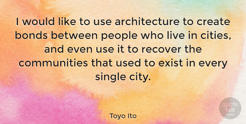 Toyo Ito Quote About Cities, People, Community: I Would Like To Use...