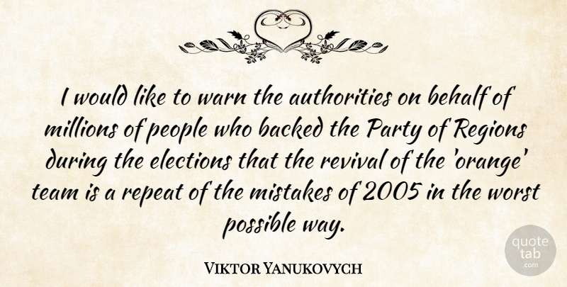 Viktor Yanukovych Quote About Backed, Behalf, Elections, Millions, Mistakes: I Would Like To Warn...