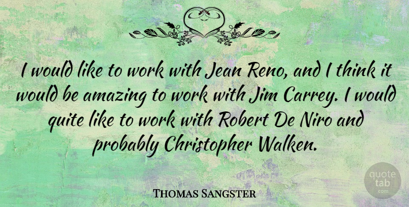 Thomas Sangster Quote About Amazing, Jean, Jim, Niro, Robert: I Would Like To Work...
