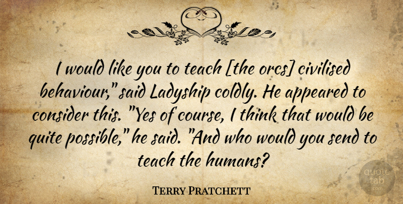 Terry Pratchett Quote About Thinking, Behaviour, Orcs: I Would Like You To...