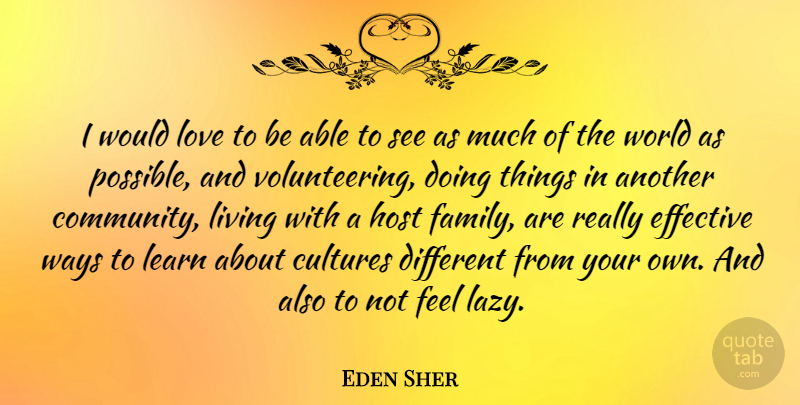 Eden Sher Quote About Cultures, Effective, Family, Host, Learn: I Would Love To Be...