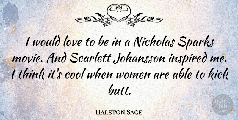 Halston Sage Quote About Cool, Inspired, Kick, Love, Scarlett: I Would Love To Be...