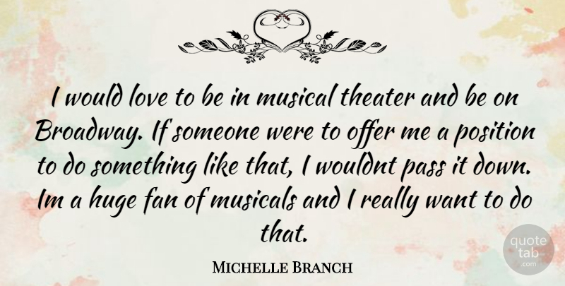 Michelle Branch Quote About Musical, Broadway, Want: I Would Love To Be...