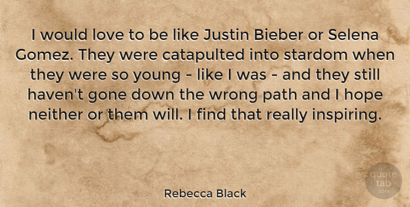Rebecca Black Quote About Path, Gone, Young: I Would Love To Be...