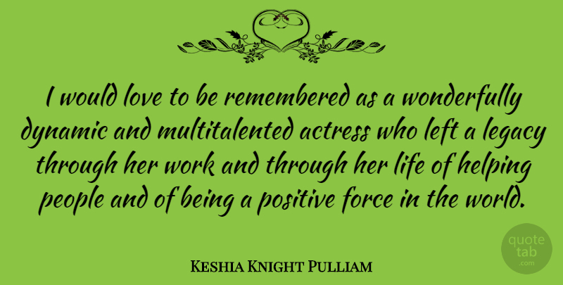 Keshia Knight Pulliam Quote About Actress, Dynamic, Force, Helping, Left: I Would Love To Be...