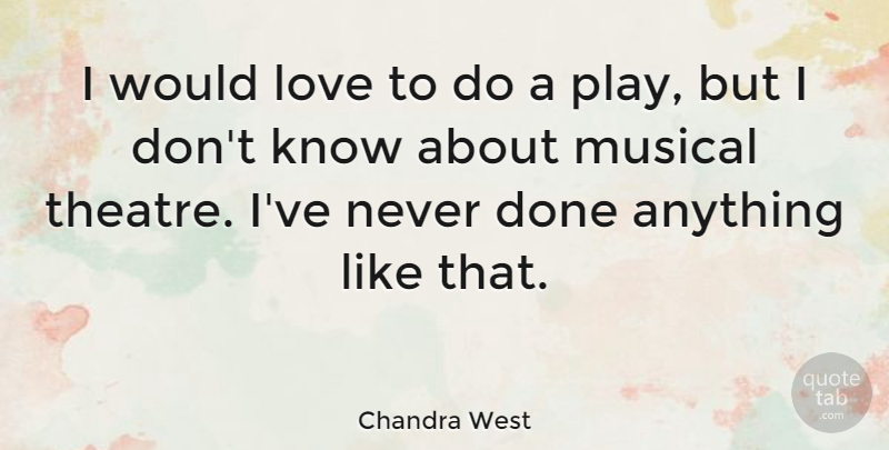 Chandra West Quote About Love, Musical: I Would Love To Do...