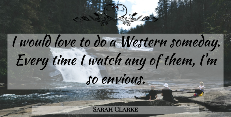 Sarah Clarke Quote About Love, Time, Western: I Would Love To Do...