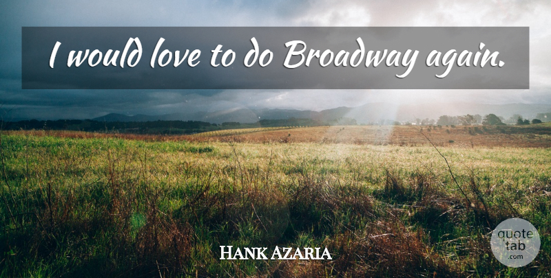 Hank Azaria Quote About Broadway: I Would Love To Do...