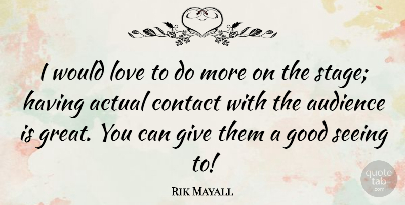 Rik Mayall Quote About Actual, Audience, Contact, Good, Great: I Would Love To Do...