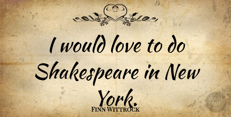 Finn Wittrock Quote About New York: I Would Love To Do...